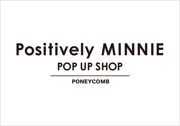 『Positively MINNIE』POP UP SHOP ルミネエスト新宿<7/31~8/13>